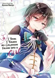 I Think I Turned My Childhood Friend Into a Girl Vol. 9 7/15/25 PRESALE