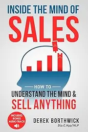 Inside the Mind of Sales: How to Understand the Mind & Sell Anything