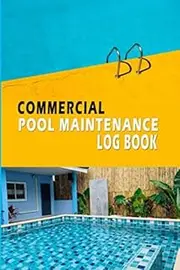 Commercial Pool Maintenance Log Book: Pool Maintenance Checklist Book for Ground and Above Swimming Pools