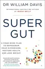 Super Gut: a Four-Week Plan to Reprogram Your Microbiome, Restore Health and ...