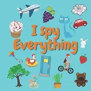 I spy Everything: A Fun Guessing Game for 2-5 Year Olds ! Preschool Alphabet Activity Book