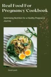 Lync - Real Food For Pregnancy Cookbook Optimising Nutrition for a H - N555z