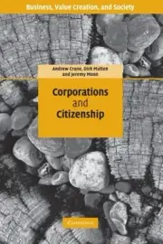 CORPORATIONS AND CITIZENSHIP (BUSINESS, VALUE CREATION, By Andrew Crane & Dirk