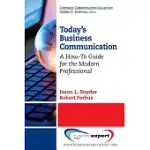 TODAY’S BUSINESS COMMUNICATION: A HOW-TO GUIDE FOR THE MODERN PROFESSIONAL