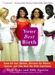 Your Best Birth: Know All Your Options, Discover the Natural Choices, and Take Back the Birth Experience