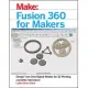 Fusion 360 for Makers: Design Your Own Digital Models for 3d Printing and CNC Fabrication