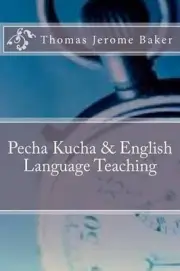 Pecha Kucha & English Language Teaching by Thomas Jerome Baker (English) Paperba