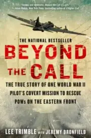 Beyond the Call : The True Story of One World War II Pilot's Covert Mission...