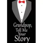 GRANDPOP TELL ME YOUR STORY: A GUIDED JOURNAL TO TELL ME YOUR MEMORIES, KEEPSAKE QUESTIONS.THIS IS A GREAT GIFT TO DAD, GRANDPA, GRANDDAD, FATHER A