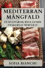Mediterran Mngfald: En Kulinarisk Resa genom Smakernas Medelhav by Sofia Bianchi