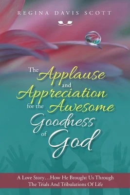 The Applause and Appreciation for the Awesome Goodness of God: A Love Story ...