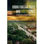 URBAN FORESTS, TREES, AND GREENSPACE: A POLITICAL ECOLOGY PERSPECTIVE