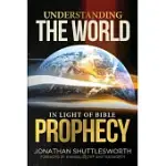 UNDERSTANDING THE WORLD IN LIGHT OF BIBLE PROPHECY
