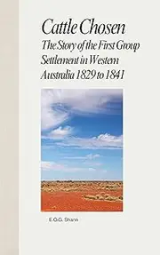 Cattle Chosen: The Story of the First Group Settlement in Western Australia 1829 to 1841