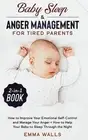 Baby Sleep and Anger Management for Tired Parents 2-in-1 Book: How to Improve Yo