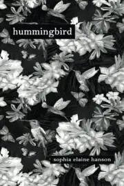 HUMMINGBIRD By Sophia Elaine Hanson **BRAND NEW**