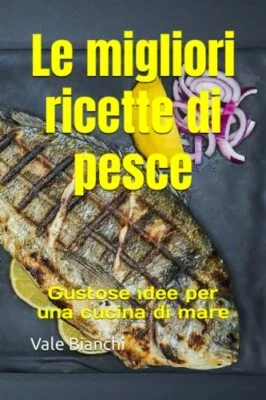 Bianchi - Le migliori ricette di pesce Gustose idee per una cucina di - L555z