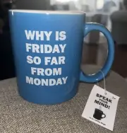 " Why Is Friday So Far From Monday " Coffee Cup Mug BMI Speak Your Mind