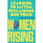 WOMEN RISING: LEARNING TO LISTEN, RECLAIMING OUR VOICE