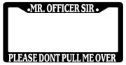 Black License Plate Frame "Officer Please Don't Pull Me Over " Auto Accessory