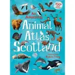 AN AMAZING ANIMAL ATLAS OF SCOTLAND