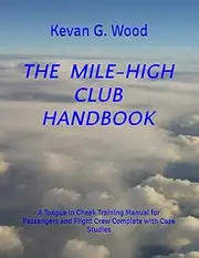 THE MILE-HIGH CLUB HANDBOOK: A Tongue in Cheek Training Manual for Passengers and Flight Crew Complete with Case Studies