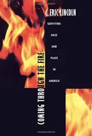 COMING THROUGH THE FIRE: SURVIVING RACE AND PLACE IN By C. Eric Lincoln **NEW**