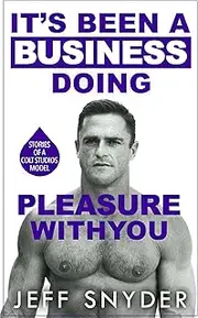 It's Been a Business Doing Pleasure with You: Stories of a Colt Studios Model