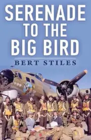 Serenade to the Big Bird: A Young Flier's Memoir of the Second World War by Bert