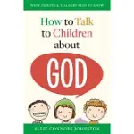 HOW TO TALK TO CHILDREN ABOUT GOD: WHAT PARENTS & TEACHERS NEED TO KNOW