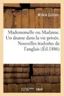 Mademoiselle Ou Madame. Un Drame Dans La Vie Prive by Wilkie Collins (French) Pa