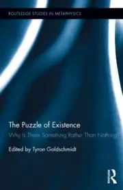 The Puzzle of Existence: Why Is There Something Rather Than Nothing? by Tyron Go