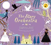 The Story Orchestra Swan Lake by Katy Flint Hardback Book