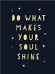 Do What Makes Your Soul Shine：Inspiring Quotes to Help You Live Your Best Life