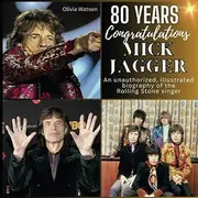 An illustrated, unauthorized biography of Rolling Stones Singer Mick Jagger: 80 years Mick Jagger. Happy Birthday