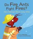 Do Fire Ants Fight Fires?: How Animals Work in the Wild Kaner, Etta