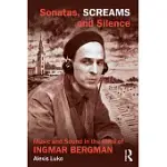 SONATAS, SCREAMS, AND SILENCE: MUSIC AND SOUND IN THE FILMS OF INGMAR BERGMAN