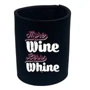 Alcohol More Wine Less Whine - Funny Novelty Stubby Holder