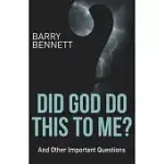 DID GOD DO THIS TO ME?: AND OTHER IMPORTANT QUESTIONS