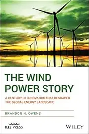 The Wind Power Story: A Century of Innovation that Reshaped the Global Energy Landscape