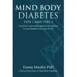 MIND BODY DIABETES TYPE 1 AND TYPE 2: A POSITIVE, POWERFUL, AND PROVEN SOLUTION TO STOP DIABETES ONCE AND FOR ALL
