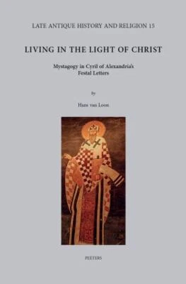 LIVING IN THE LIGHT OF CHRIST: MYSTAGOGY IN CYRIL OF By Van H Loon - Hardcover