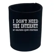 Dont Need The Internet My Girlfriend - Funny Novelty Stubby Holder