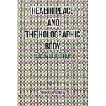 HEALTH PEACE AND THE HOLOGRAPHIC BODY: THE ADVENTURE BEGINS