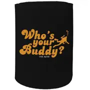 Alcohol Stubby Holder - Whos Your Buddy - Funny Novelty Birthday Gift Joke Beer Can Bottle