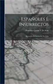 Espa�oles � Insurrectos: Recuerdos De La Guerra De Cuba (Hardback or Cased Book)