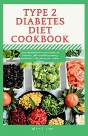 Type 2 diabetes diet cookbook 2024: Discover the transformative power of healthf