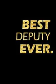 Best Deputy Ever: Perfect Gift, Lined Notebook, Gold Letters, Diary, Journal, 6 x 9 in., 110 Lined Pages