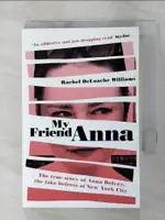 【書寶二手書T7／歷史_C7G】MY FRIEND ANNA : THE TRUE STORY OF ANNA DELVEY, THE FAKE HEIRESS OF NEW YORK CITY_RACHEL DELOACHE WILLIAMS