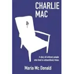 CHARLIE MAC: A STORY OF ORDINARY PEOPLE WHO LIVED IN EXTRAORDINARY TIMES